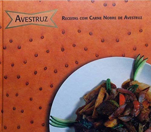 Avestruz. Receitas Com Carne Nobre De Avestruz (Em Portuguese do Brasil)